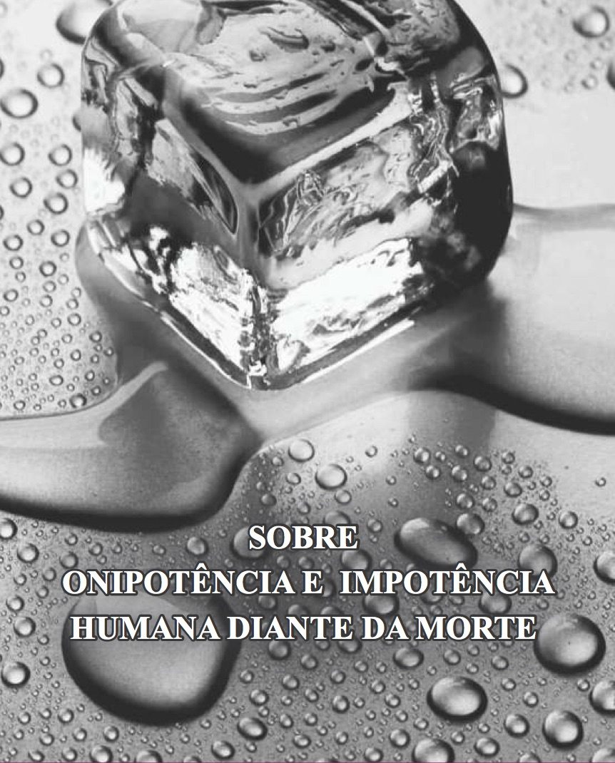 Sobre Onipotência e Impotência Humana Diante da Morte