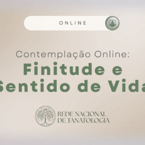 Contemplação online: Finitude e Sentido de Vida