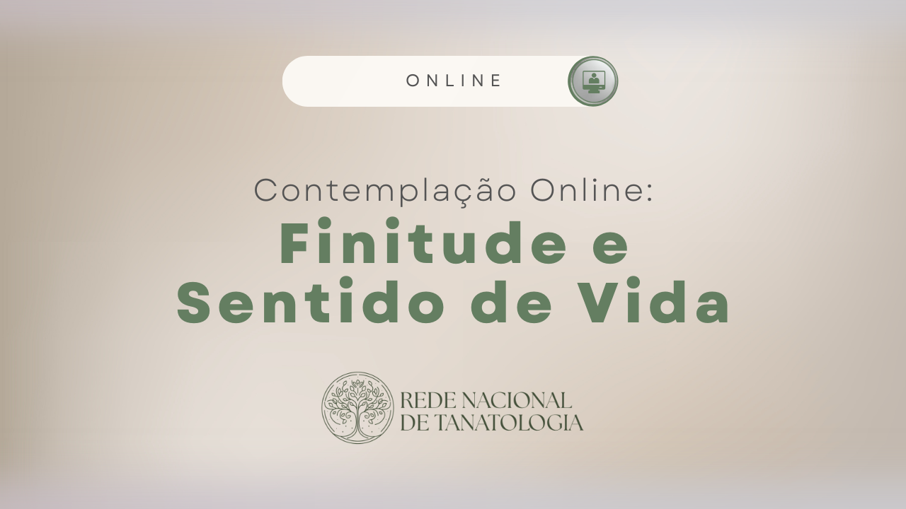 Contemplação online: Finitude e Sentido de Vida